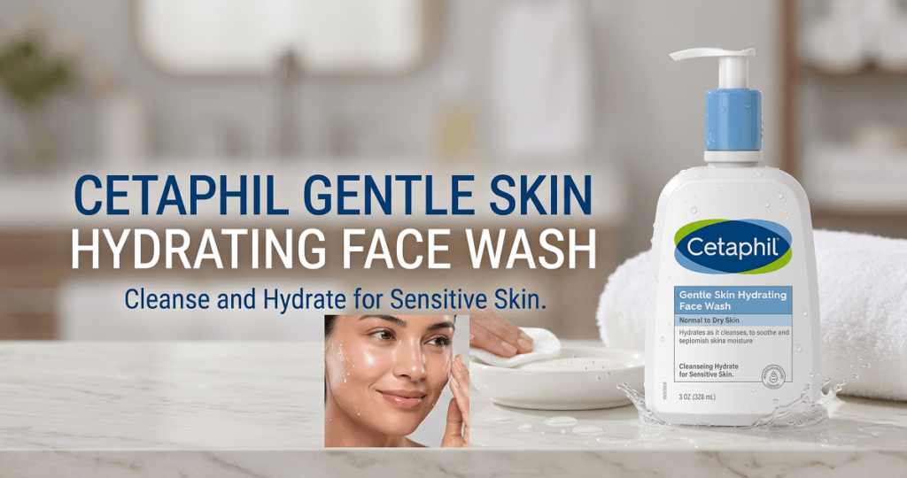 Looking for The Cetaphil Gentle Skin Hydrating Face Wash Price in India? Here’s Your Complete Buying Guide!