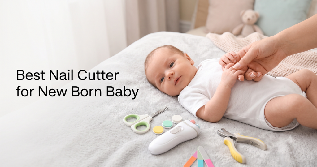 Best Nail Cutter for New Born Baby in India (2026): Safe, Gentle & Parent-Approved Buying Guide